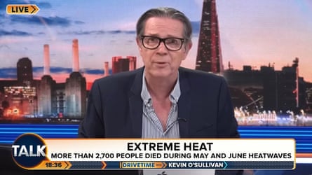 TalkTV’s Kevin O’Sullivan reacting to the premature, heat-related deaths of 2,700 people.Photograph: Talk TV